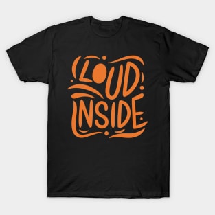 Loud Inside - Vibrant Typography Design T-Shirt